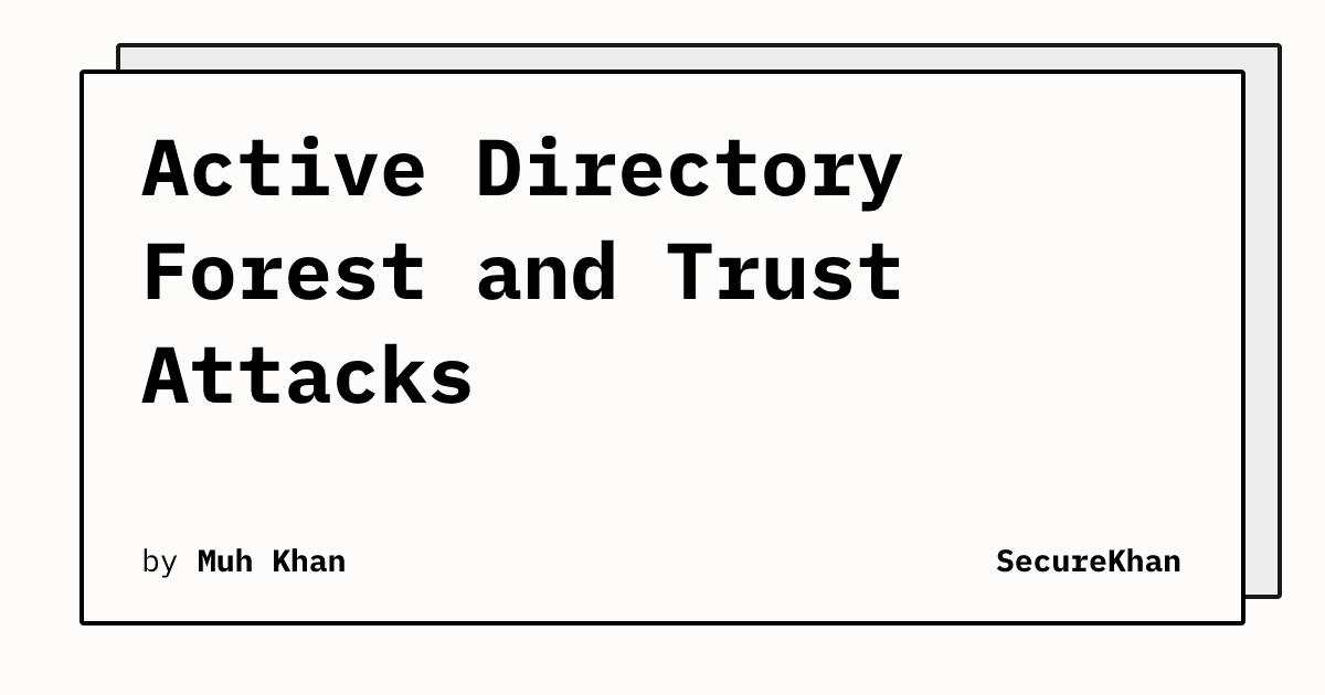 Active Directory Forest and Trust Attacks | SecureKhan