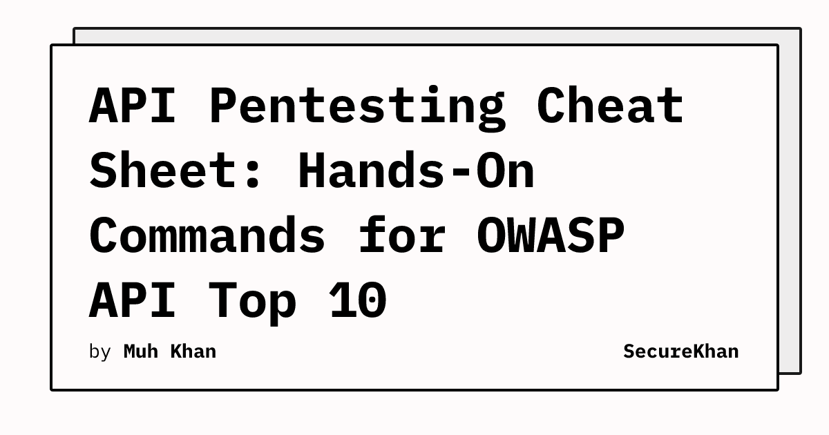 API Pentesting Cheat Sheet: Hands-On Commands for OWASP API Top 10 ...